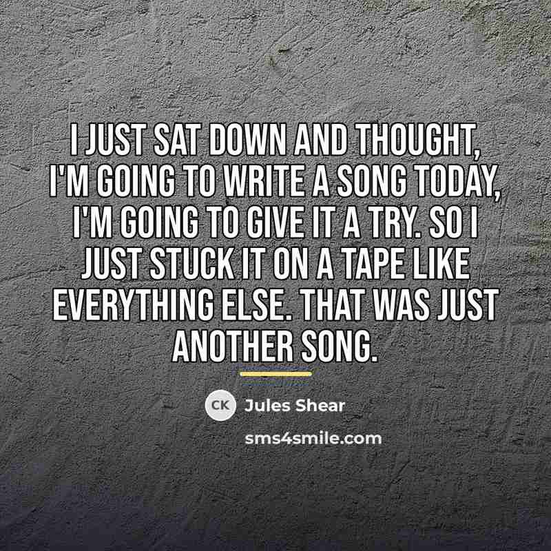 “I just sat down and thought, I'm going to write…” quote by Jules Shear