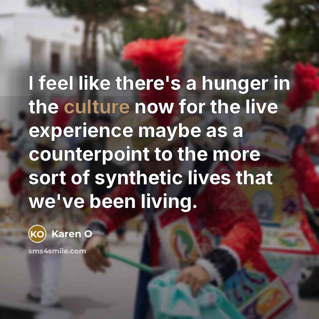“I feel like there's a hunger in the culture now…” quote by Karen O