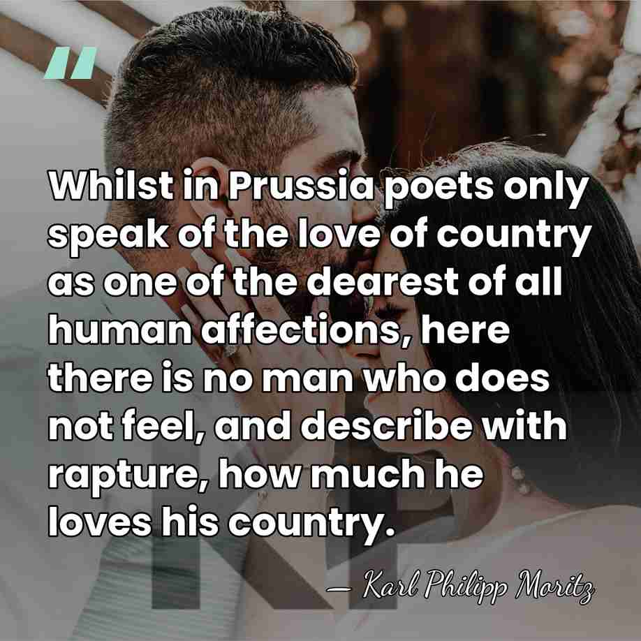 Whilst in Prussia poets only speak of the love of country as&hellip; - Karl Philipp Moritz