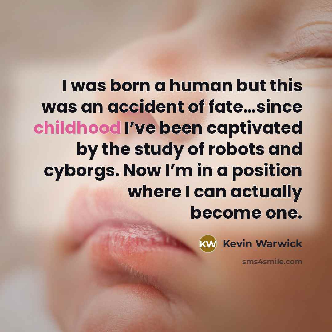 “I was born a human but this was an accident…” quote by Kevin Warwick