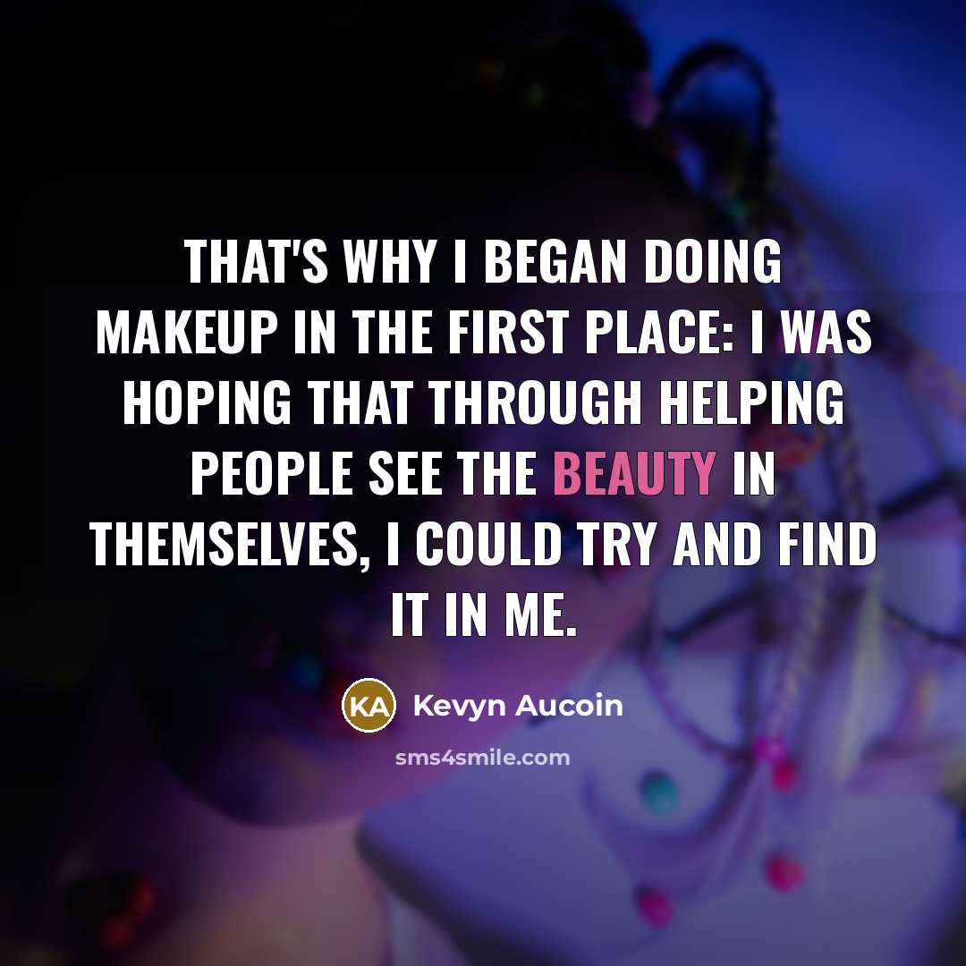 “That's why I began doing makeup in the first place:…” quote by Kevyn Aucoin