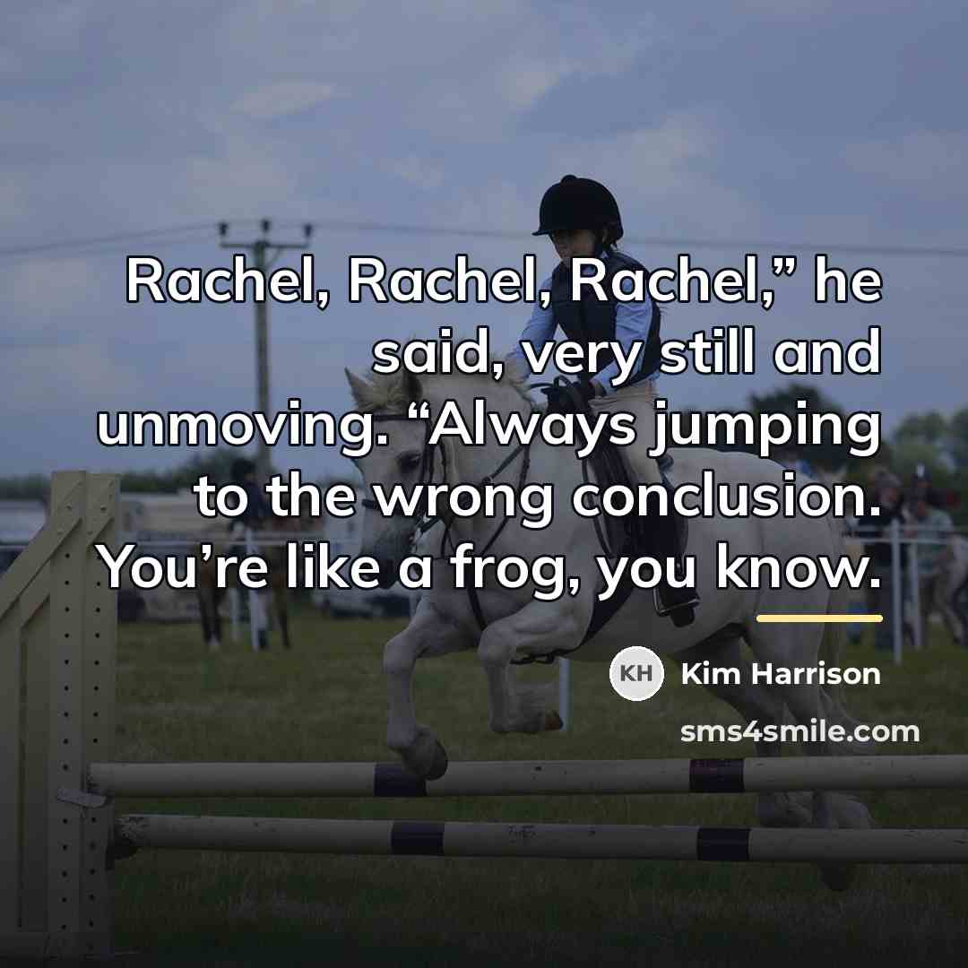 “Rachel, Rachel, Rachel,” he said, very still and unmoving. “Always…” quote by Kim Harrison