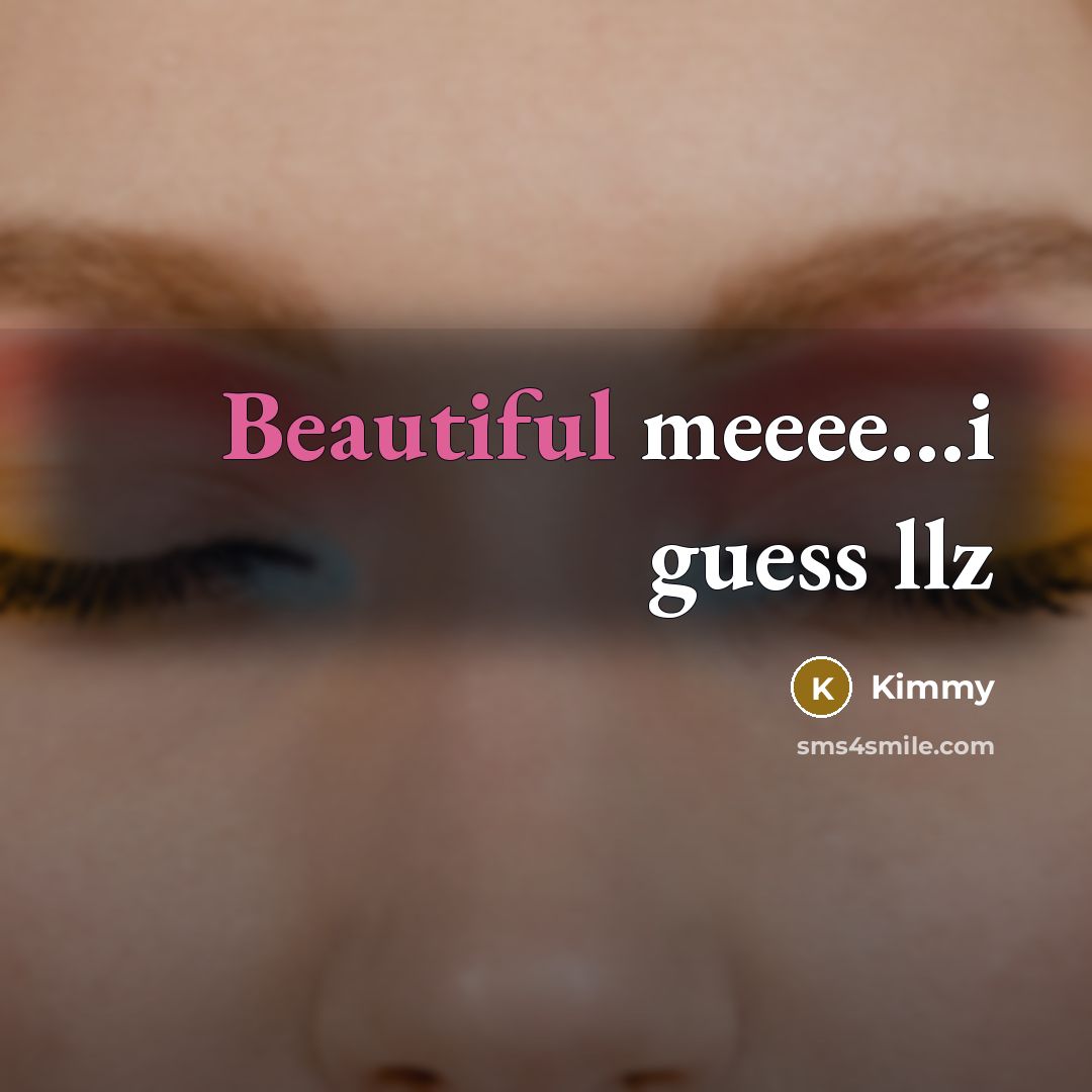 “Beautiful meeee....i guess llz…” quote by Kimmy