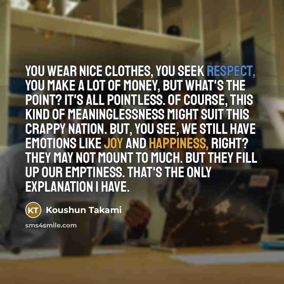 “You wear nice clothes, you seek respect, you make a…” quote by Koushun Takami