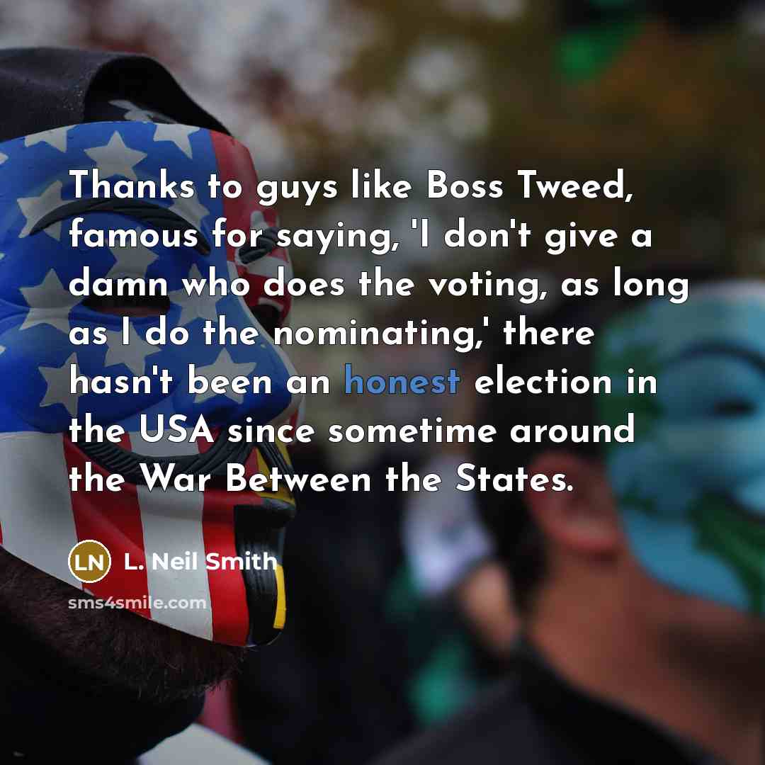 “Thanks to guys like Boss Tweed, famous for saying, 'I…” quote by L. Neil Smith