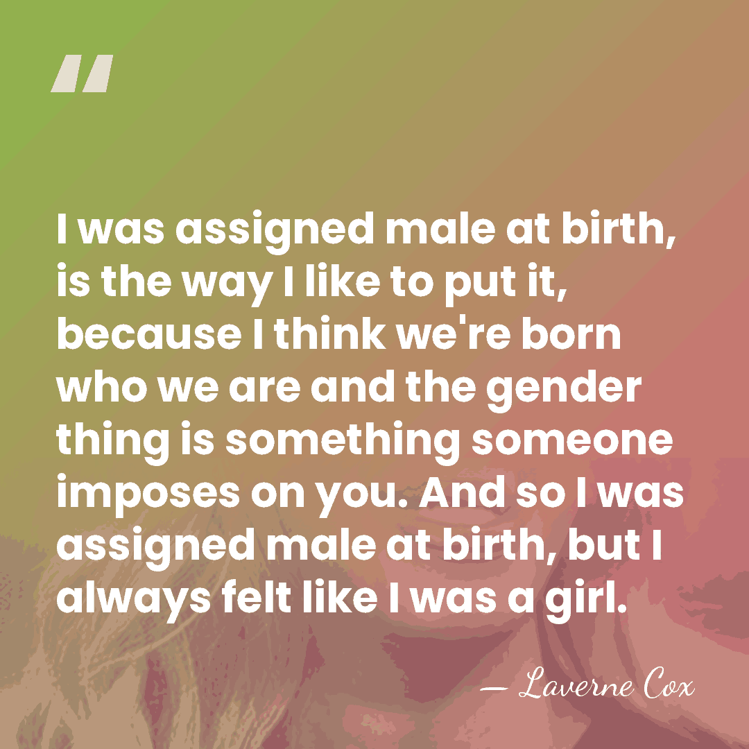 I was assigned male at birth, is the way I like to&hellip; - Laverne Cox