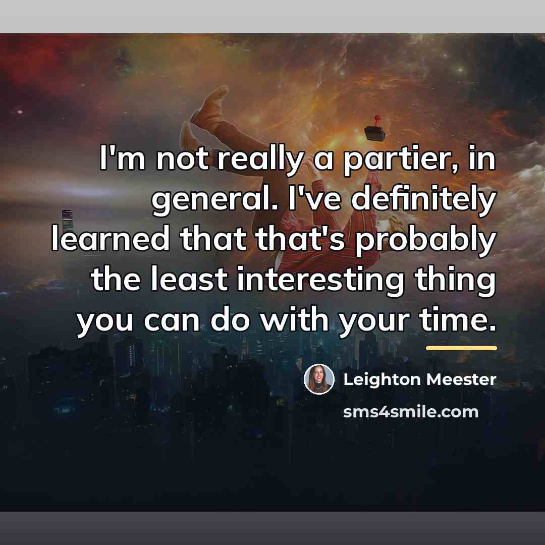 “I'm not really a partier, in general. I've definitely learned…” quote by Leighton Meester