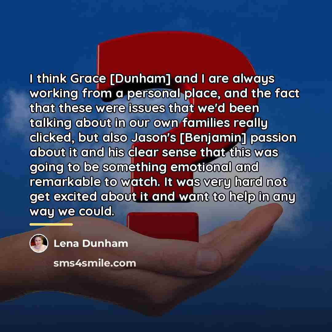 “I think Grace [Dunham] and I are always working from…” quote by Lena Dunham