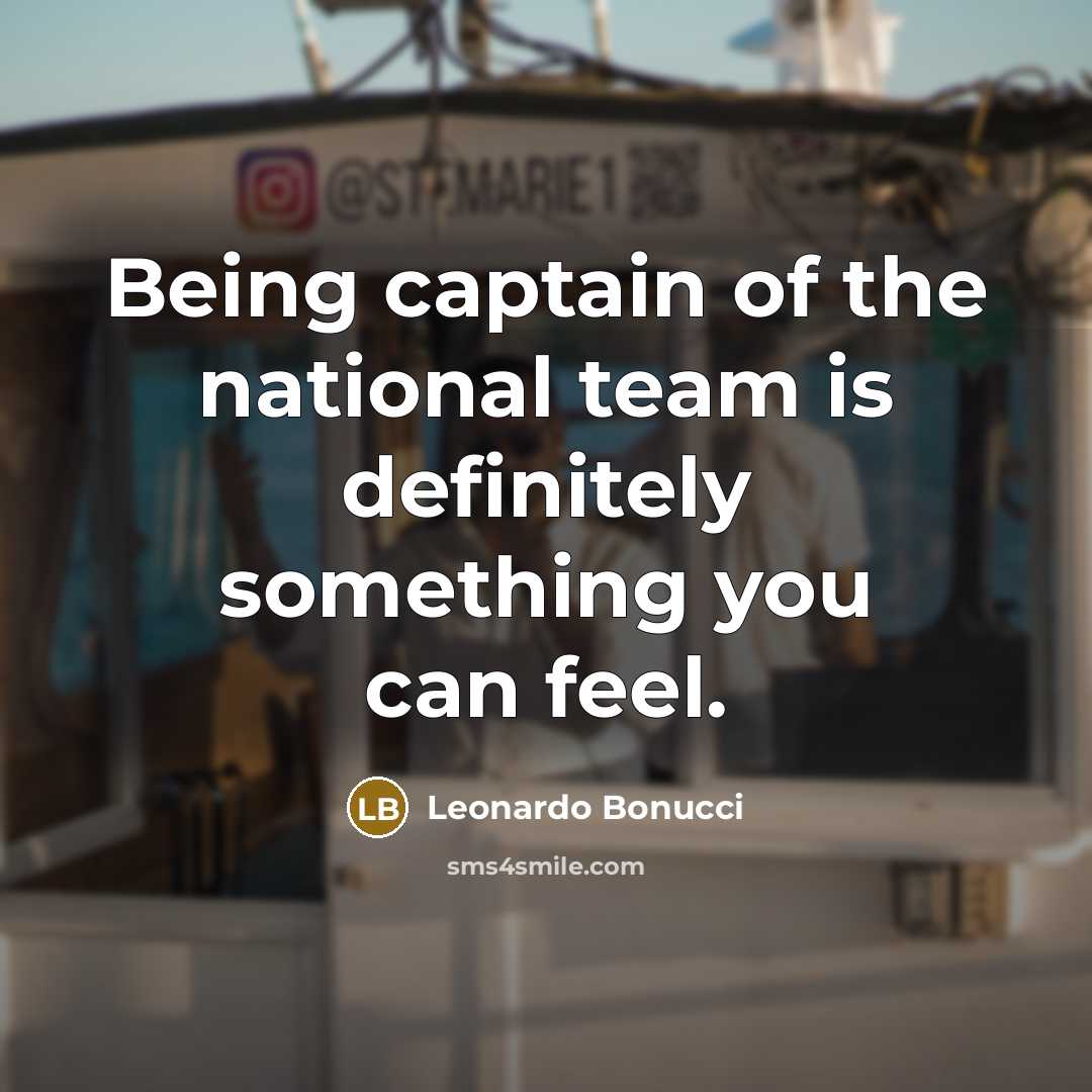 “Being captain of the national team is definitely something you…” quote by Leonardo Bonucci