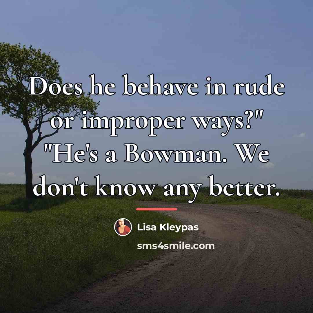 “Does he behave in rude or improper ways?" "He's a…” quote by Lisa Kleypas