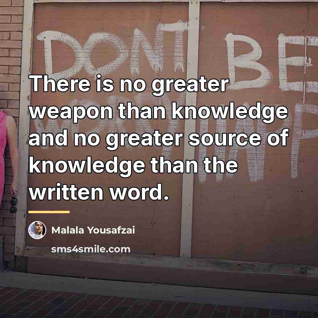 “There is no greater weapon than knowledge and no greater…” quote by Malala Yousafzai