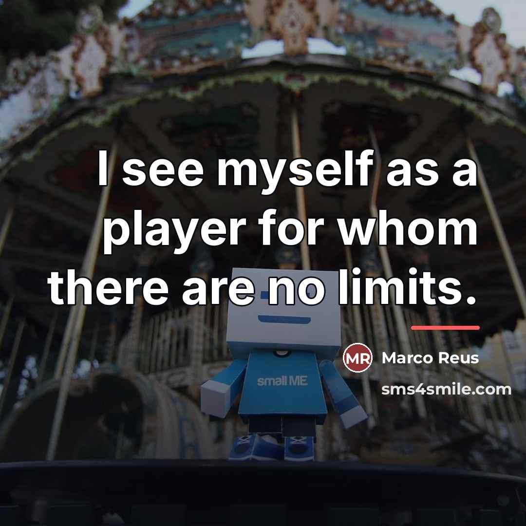 “I see myself as a player for whom there are…” quote by Marco Reus