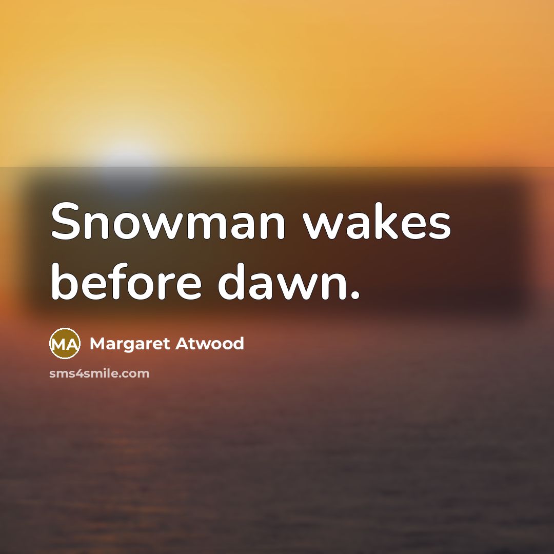 “Snowman wakes before dawn.…” quote by Margaret Atwood