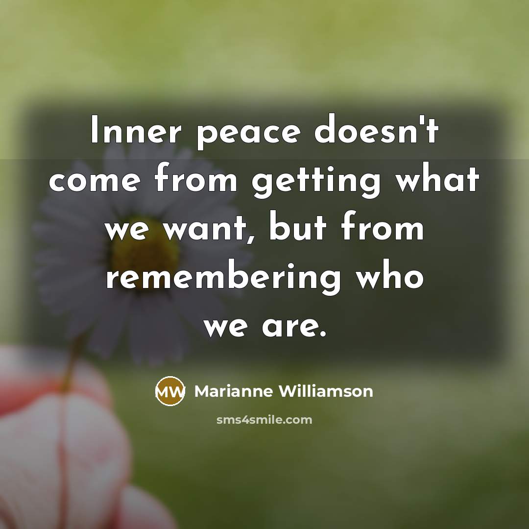 “Inner peace doesn't come from getting what we want, but…” quote by Marianne Williamson