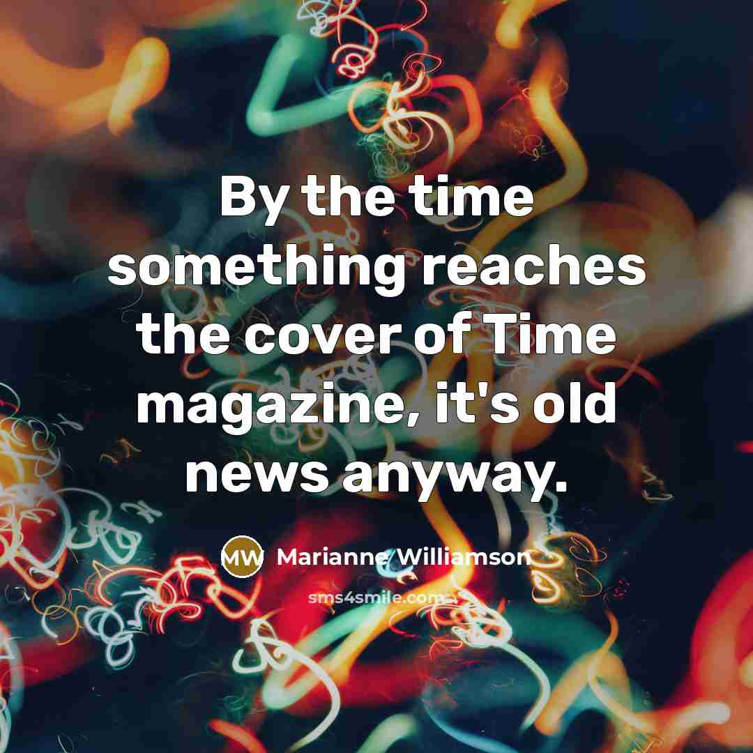 “By the time something reaches the cover of Time magazine,…” quote by Marianne Williamson