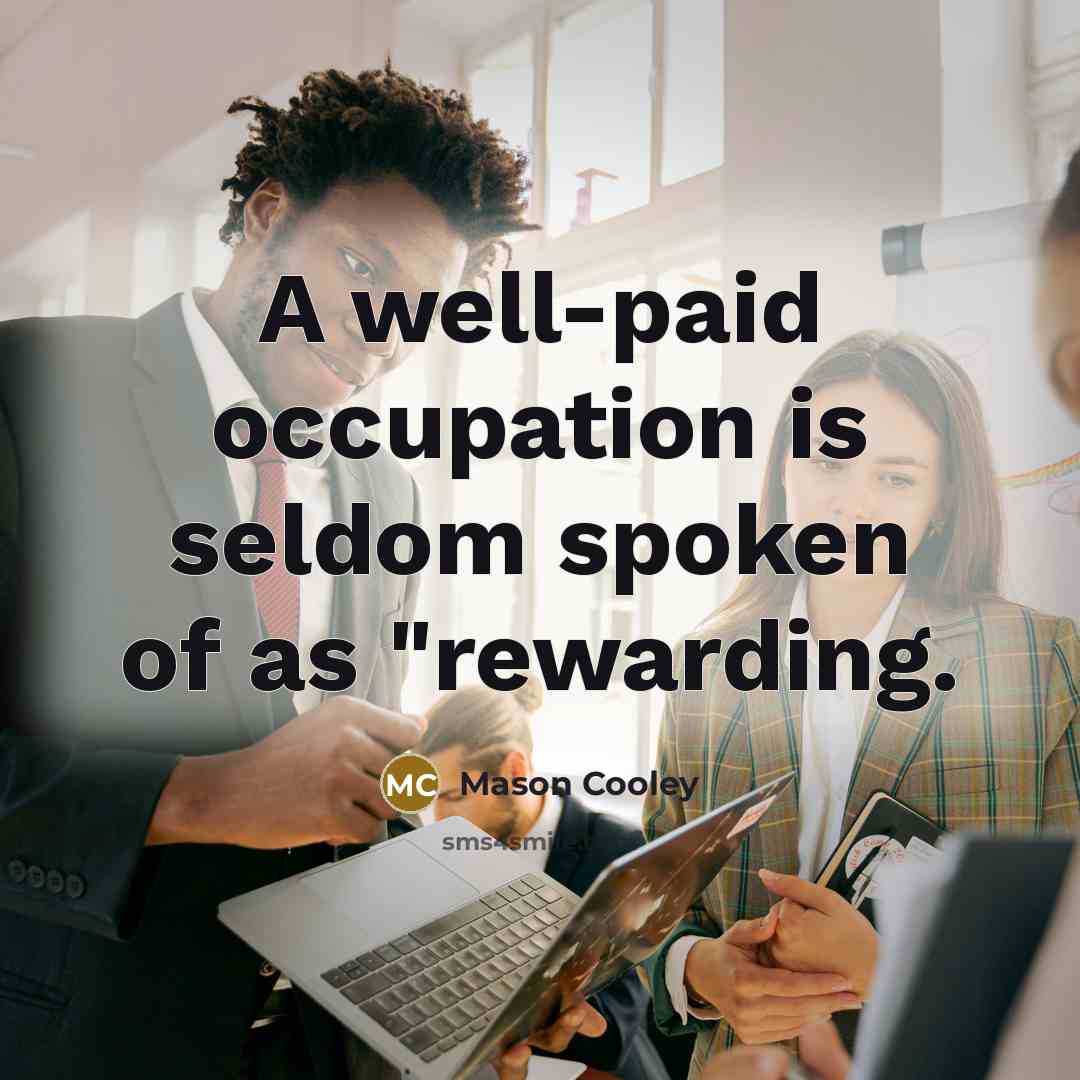 “A well-paid occupation is seldom spoken of as "rewarding.…” quote by Mason Cooley