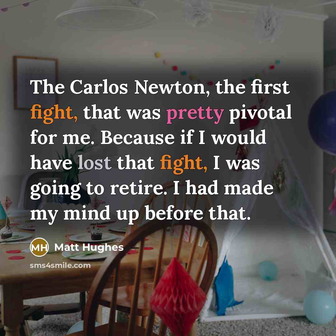 “The Carlos Newton, the first fight, that was pretty pivotal…” quote by Matt Hughes