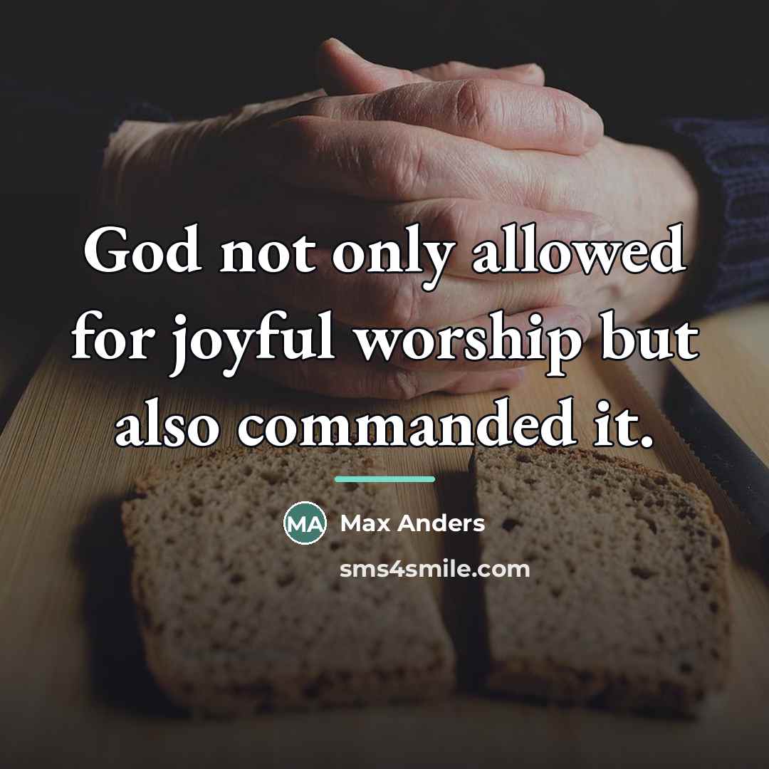“God not only allowed for joyful worship but also commanded…” quote by Max Anders