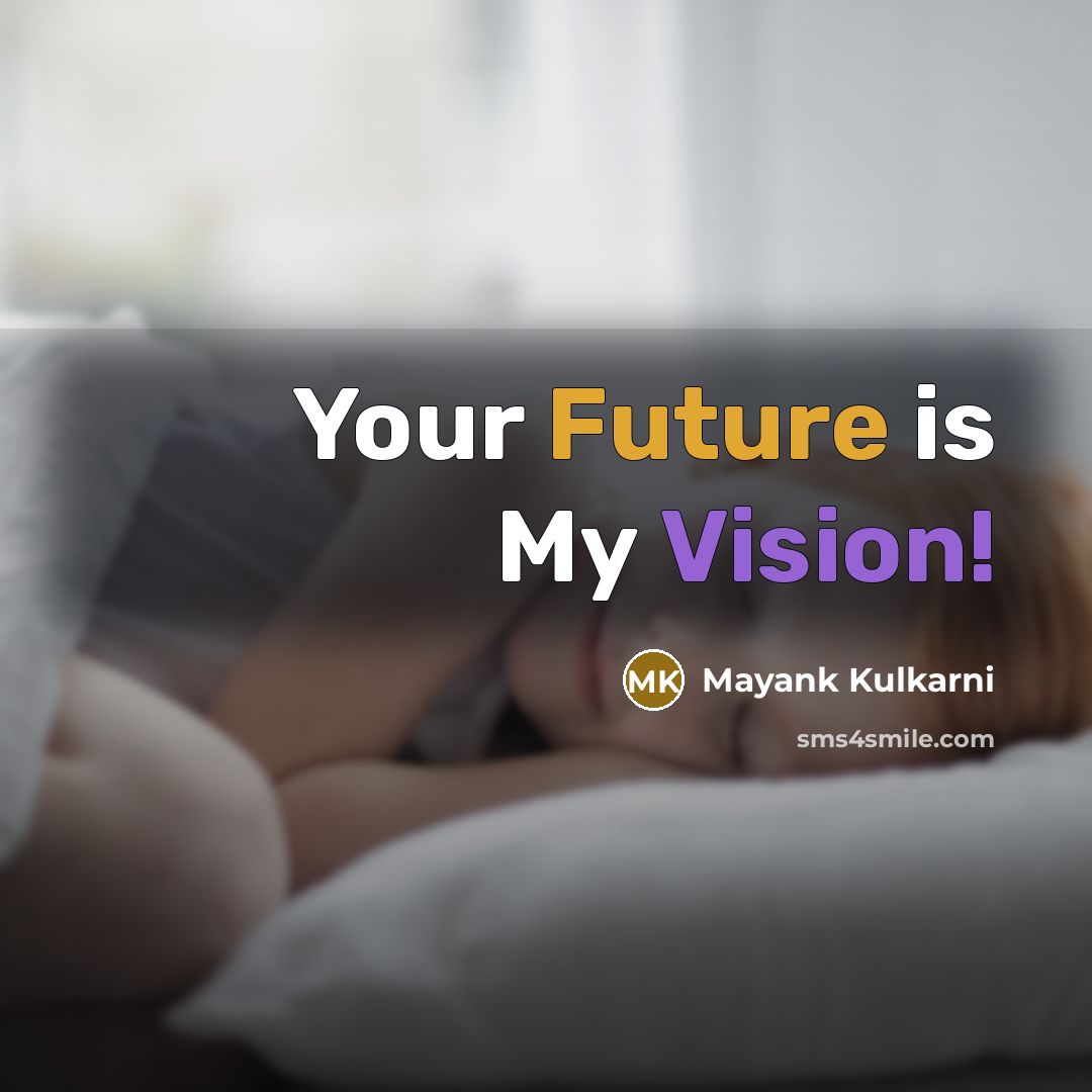 “Your Future is My Vision!” quote by Mayank Kulkarni