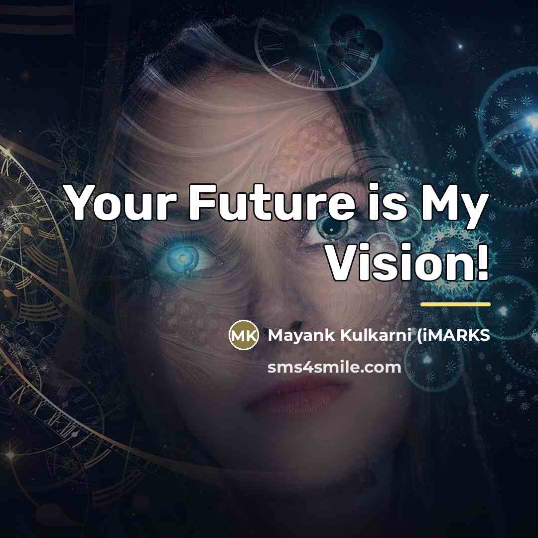 “Your Future is My Vision!…” quote by Mayank Kulkarni