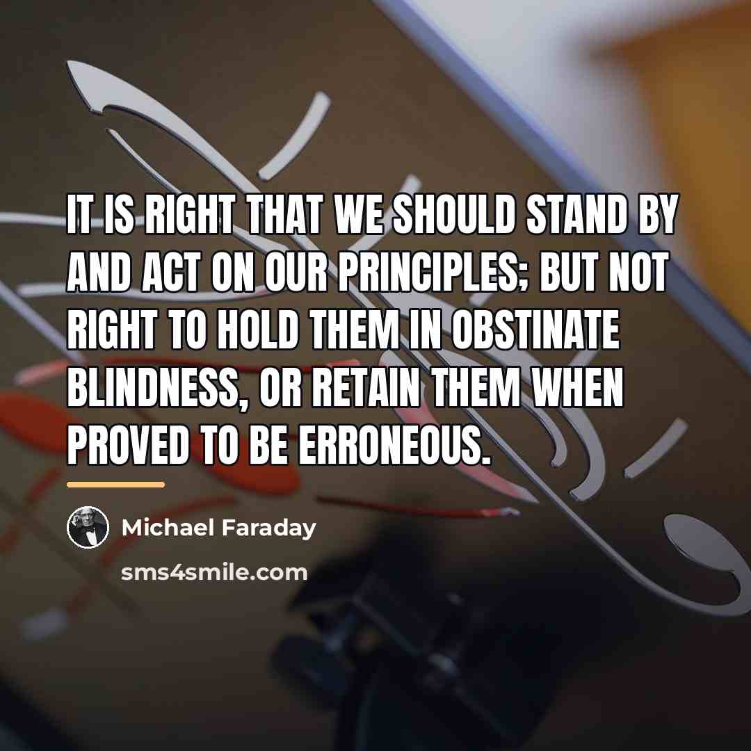 “It is right that we should stand by and act…” quote by Michael Faraday