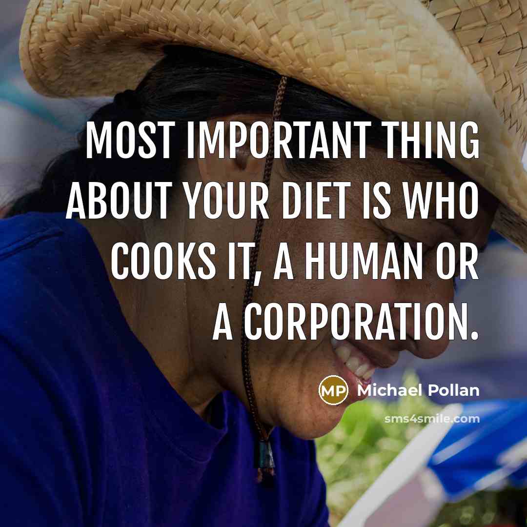 “Most important thing about your diet is who cooks it,…” quote by Michael Pollan