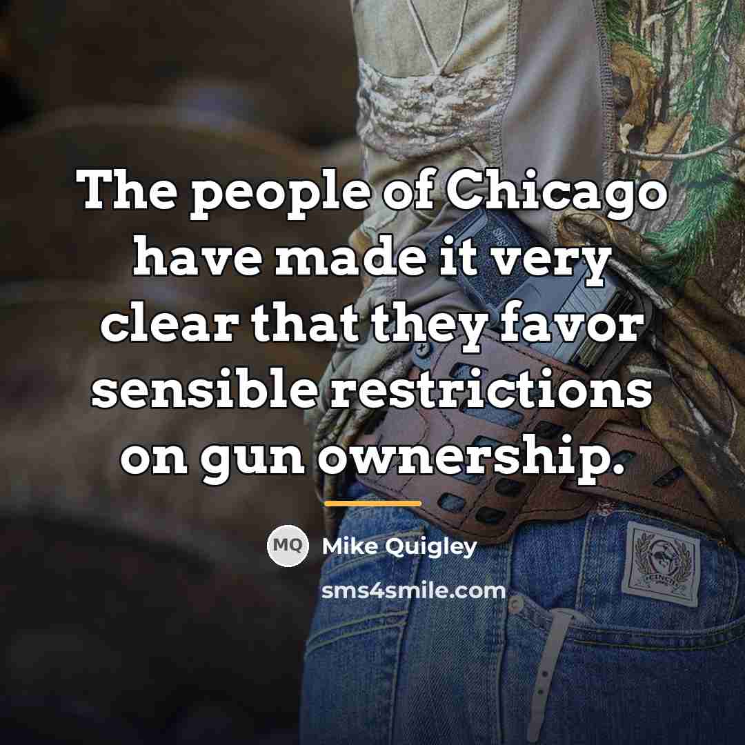 “The people of Chicago have made it very clear that…” quote by Mike Quigley