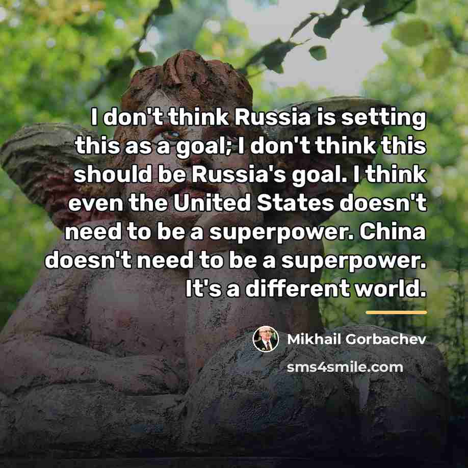 “I don't think Russia is setting this as a goal;…” quote by Mikhail Gorbachev