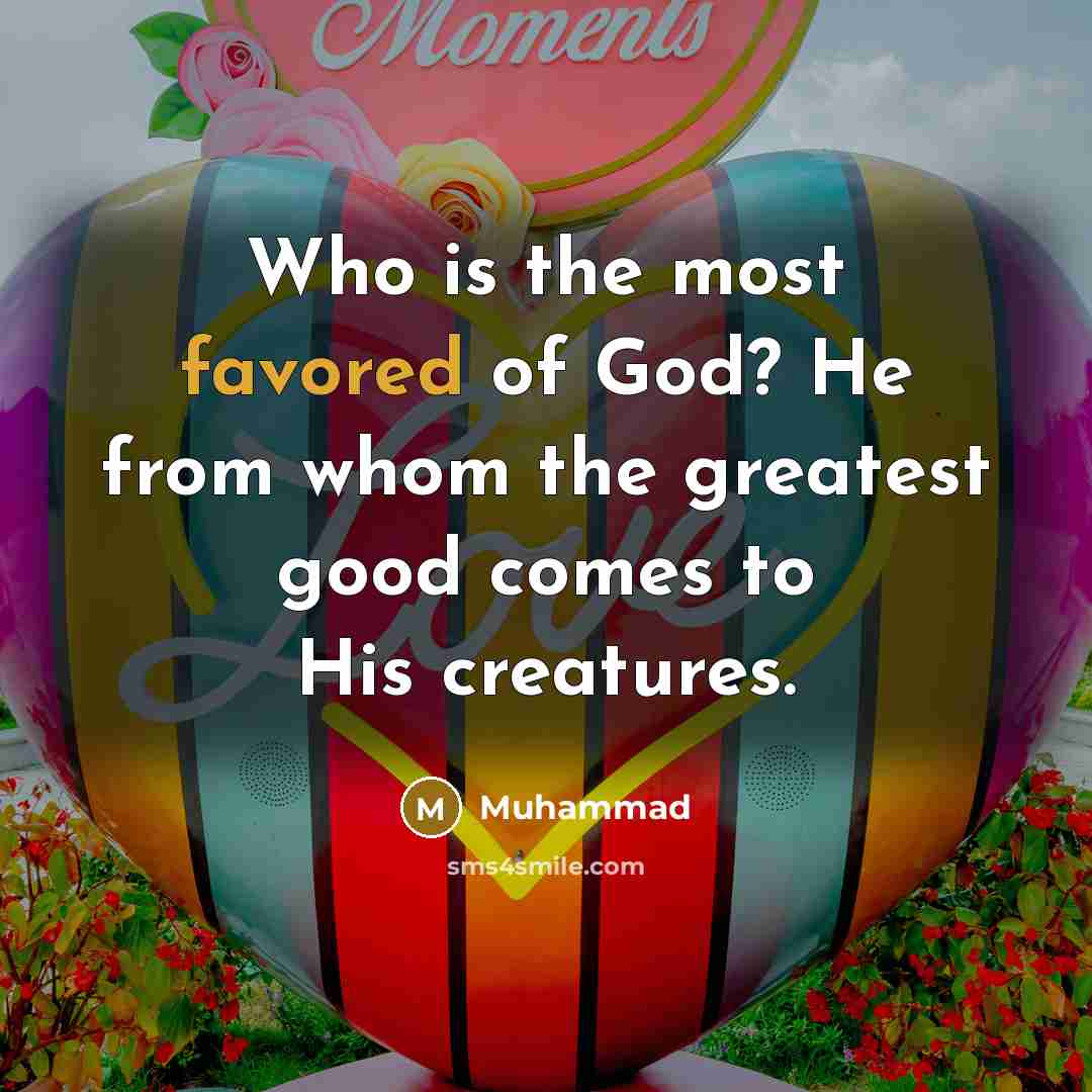 “Who is the most favored of God? He from whom…” quote by Muhammad