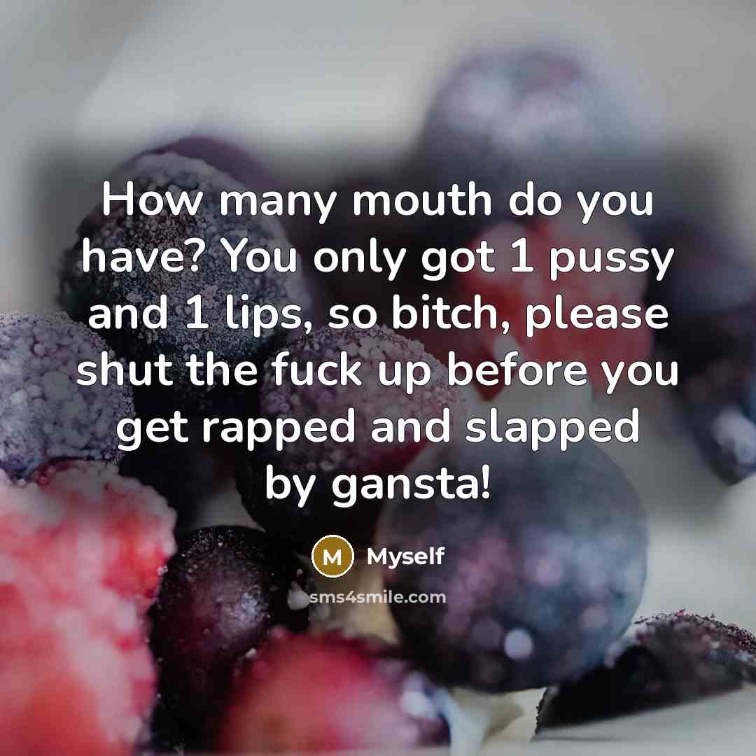 “How many mouth do you have? You only got 1…” quote by Myself