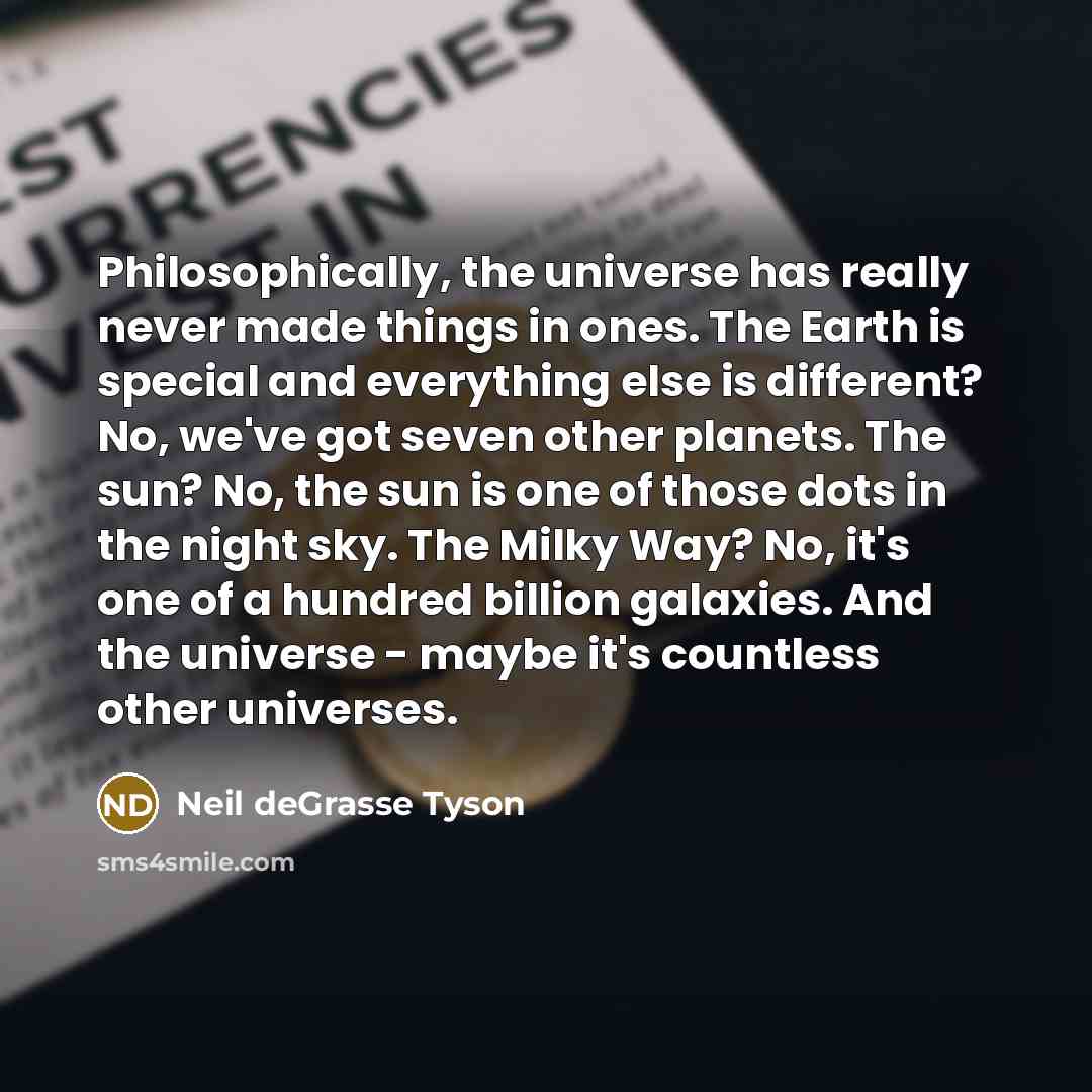 “Philosophically, the universe has really never made things in ones.…” quote by Neil deGrasse Tyson