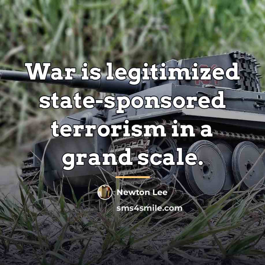 “War is legitimized state-sponsored terrorism in a grand scale.…” quote by Newton Lee
