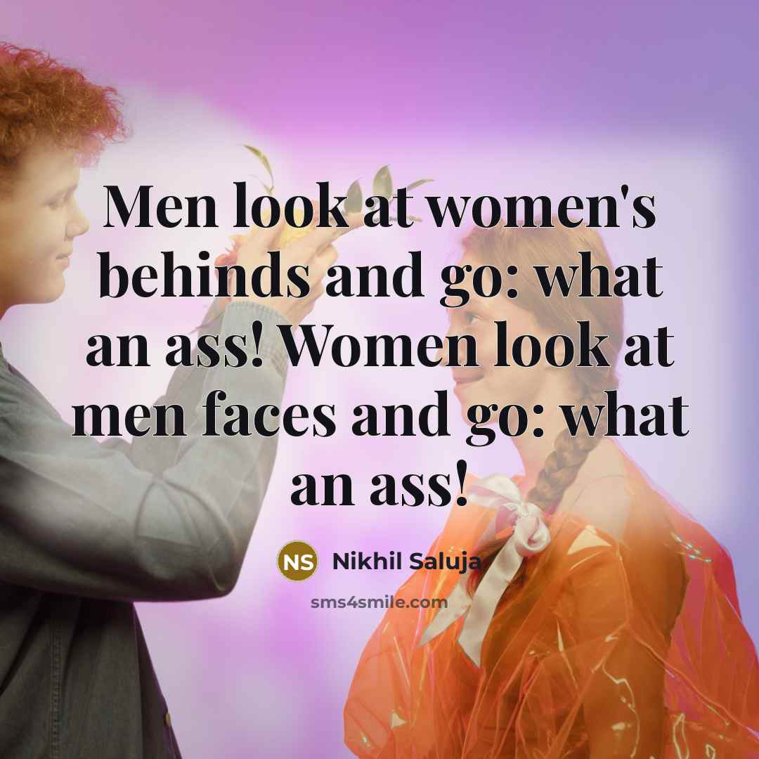 “Men look at women's behinds and go: what an ass!…” quote by Nikhil Saluja