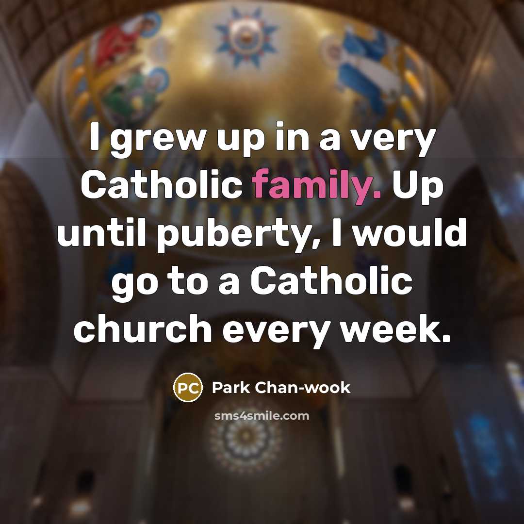 “I grew up in a very Catholic family. Up until…” quote by Park Chan-wook