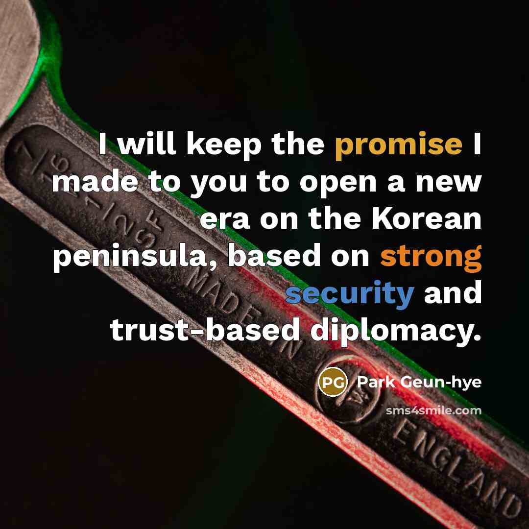 “I will keep the promise I made to you to…” quote by Park Geun-hye