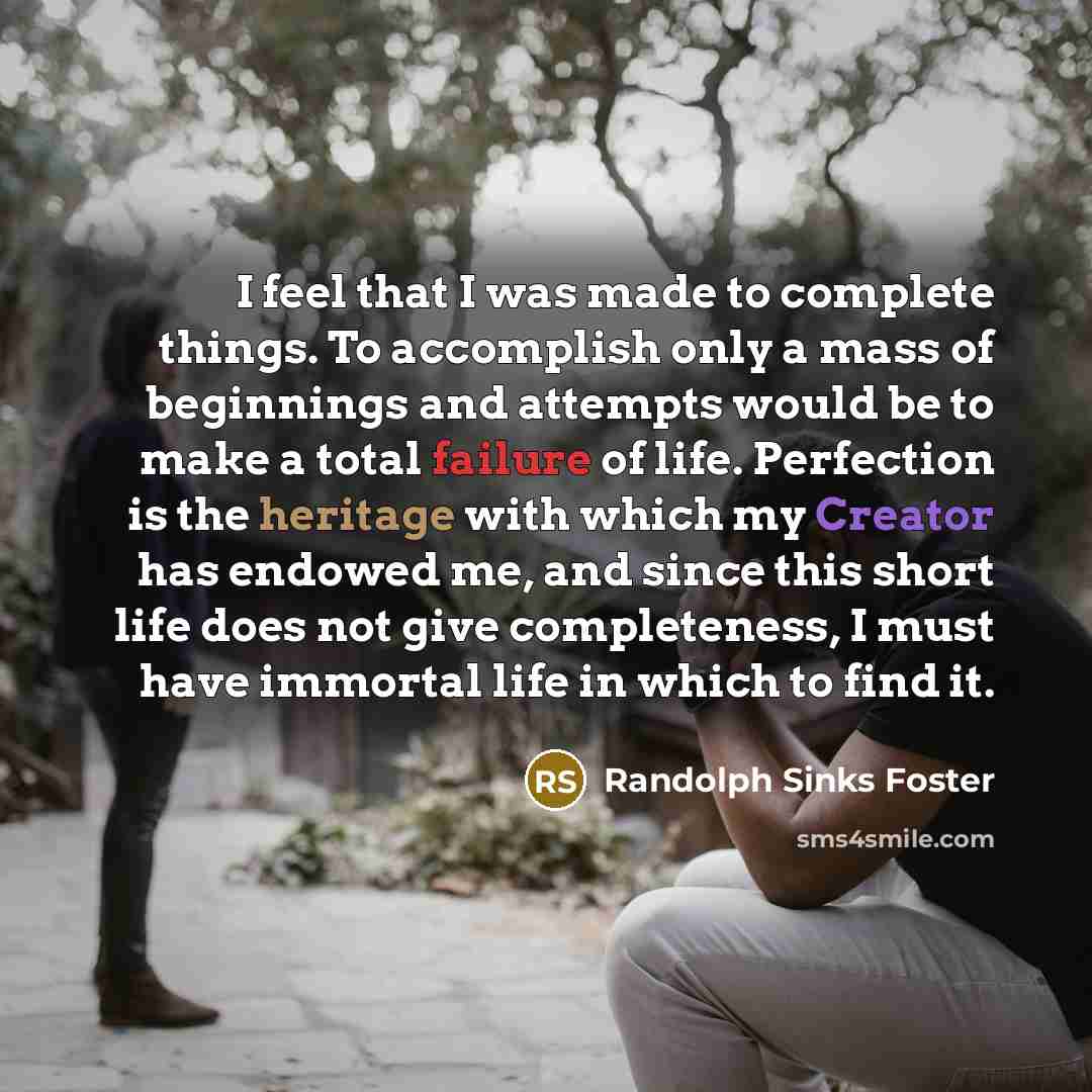 “I feel that I was made to complete things. To…” quote by Randolph Sinks Foster