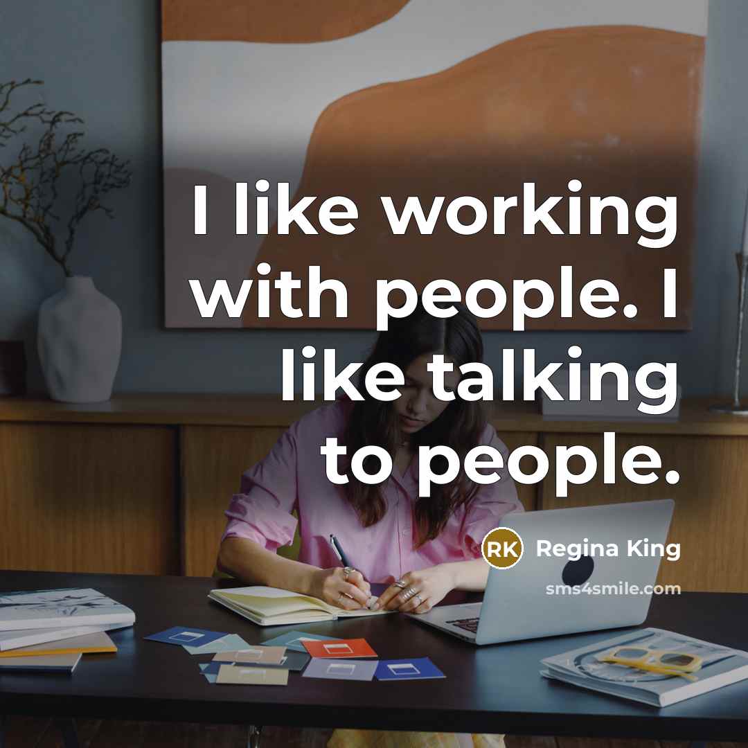 “I like working with people. I like talking to people.…” quote by Regina King