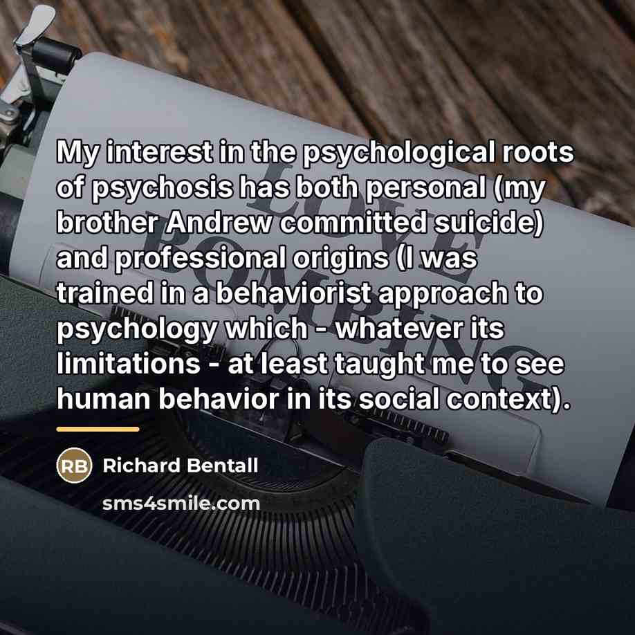 “My interest in the psychological roots of psychosis has both…” quote by Richard Bentall