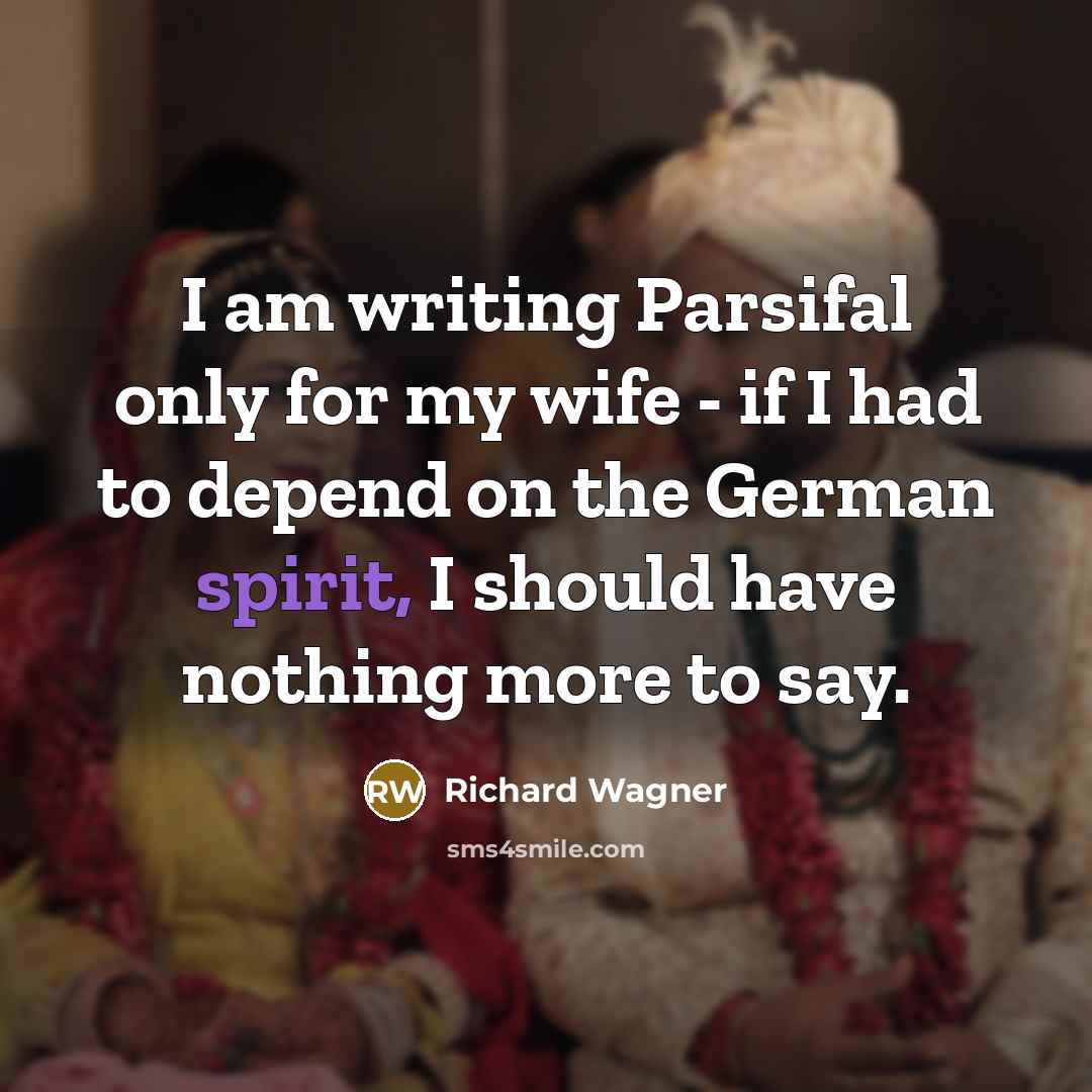 “I am writing Parsifal only for my wife - if…” quote by Richard Wagner