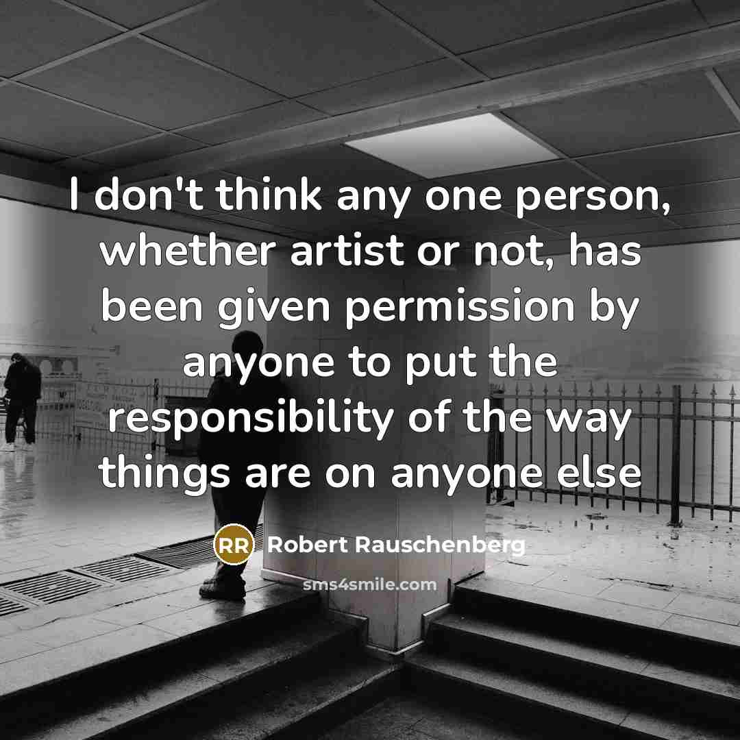 “I don't think any one person, whether artist or not,…” quote by Robert Rauschenberg