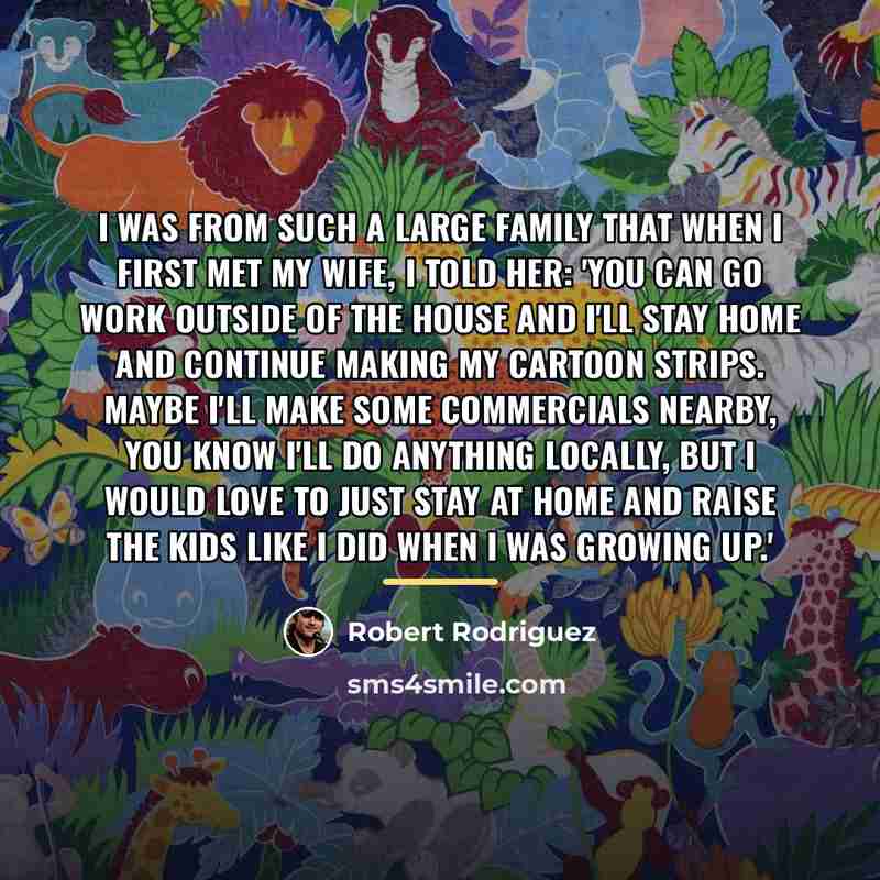 “I was from such a large family that when I…” quote by Robert Rodriguez