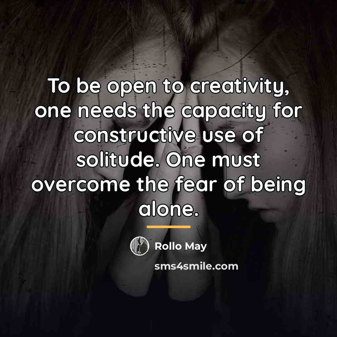 “To be open to creativity, one needs the capacity for…” quote by Rollo May