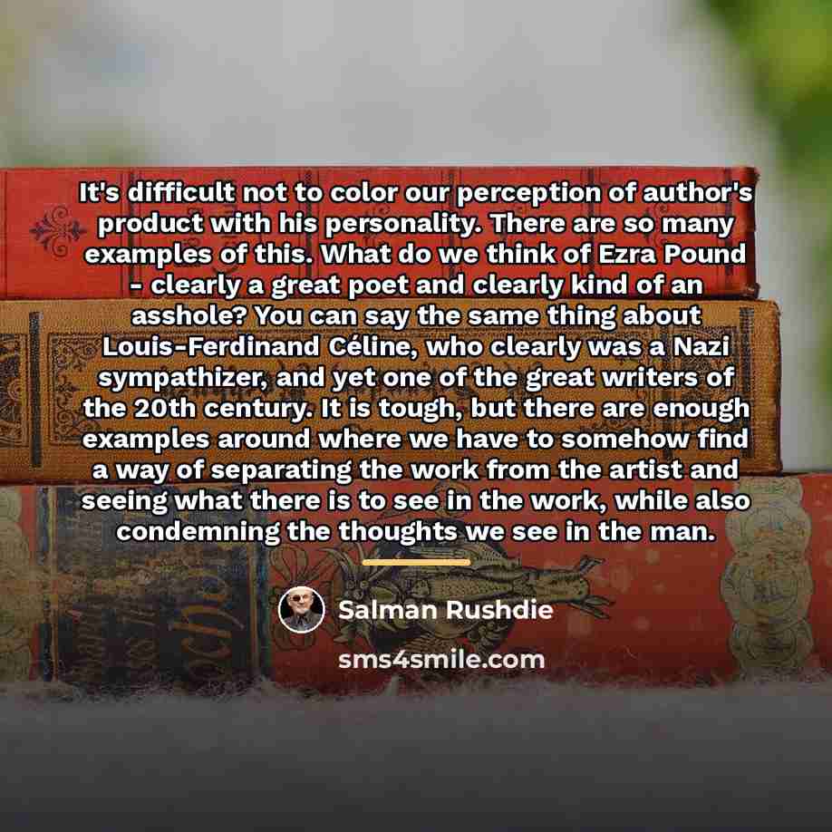 “It's difficult not to color our perception of author's product…” quote by Salman Rushdie