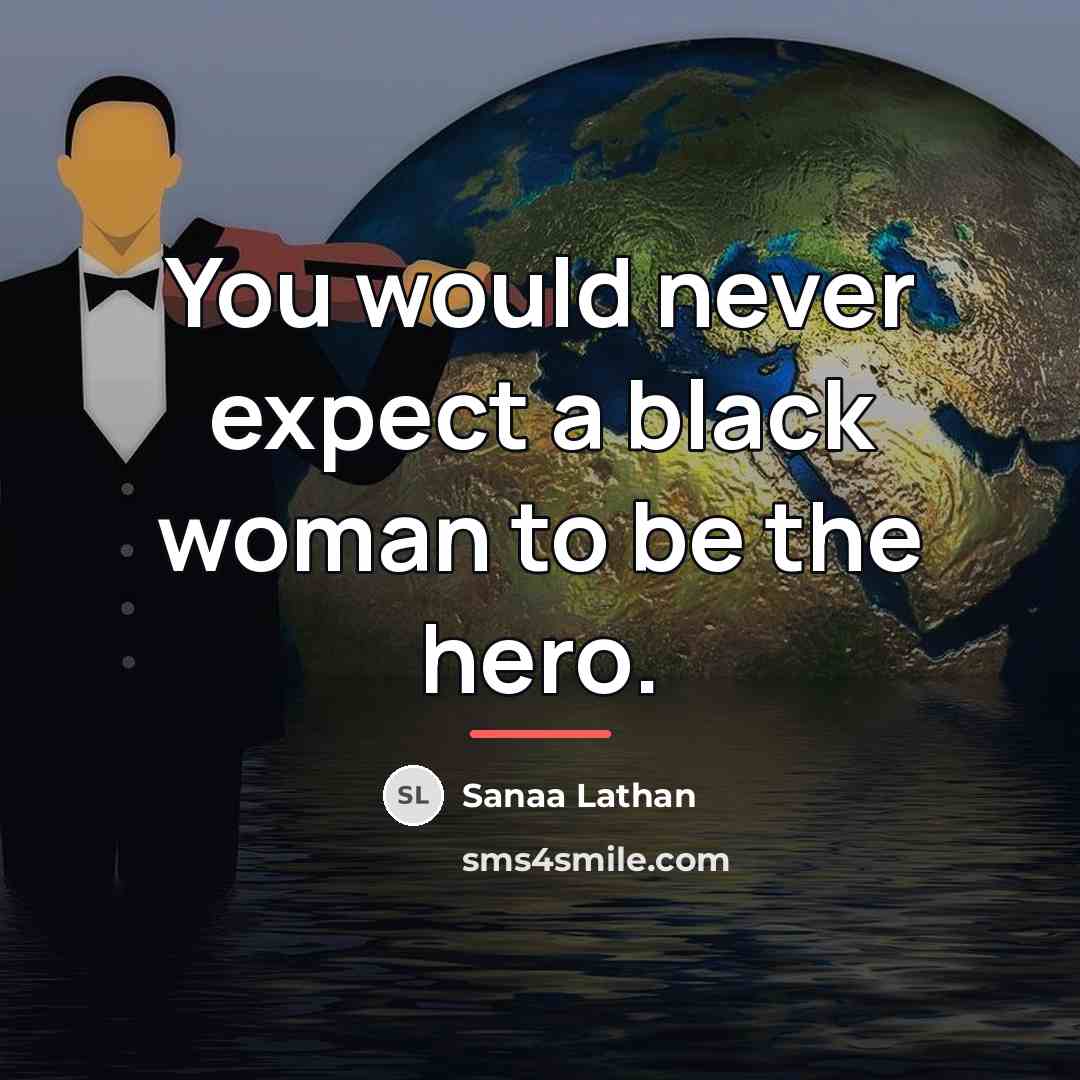 “You would never expect a black woman to be the…” quote by Sanaa Lathan