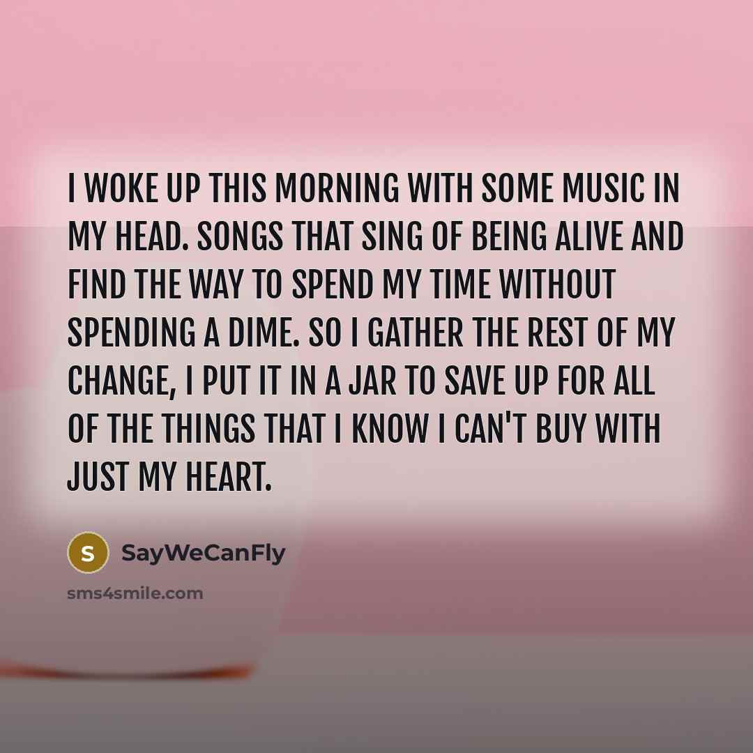 “I woke up this morning with some music in my…” quote by SayWeCanFly