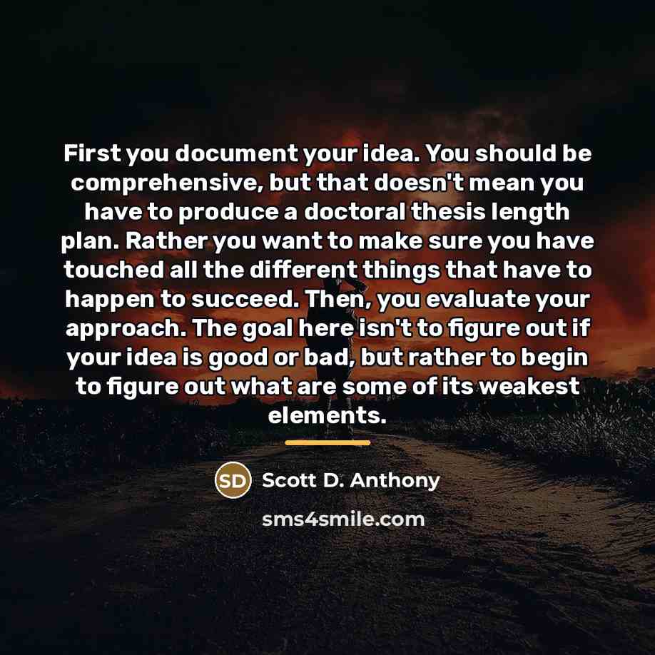 “First you document your idea. You should be comprehensive, but…” quote by Scott D. Anthony