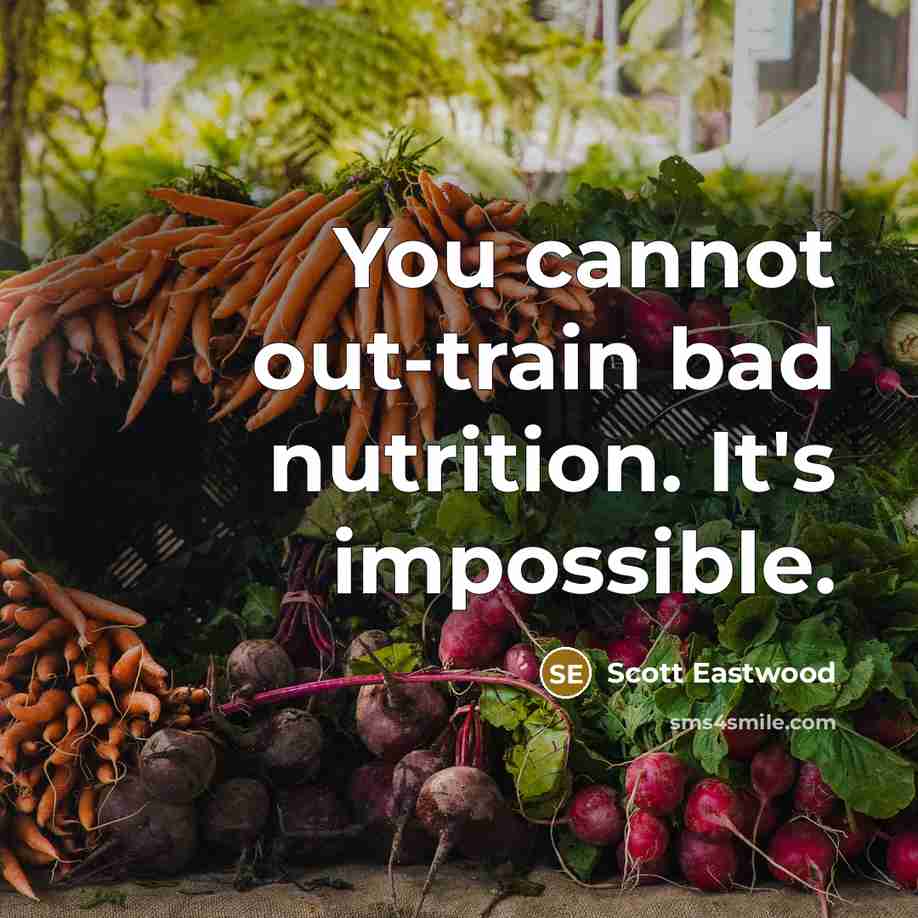 “You cannot out-train bad nutrition. It's impossible.” quote by Scott Eastwood