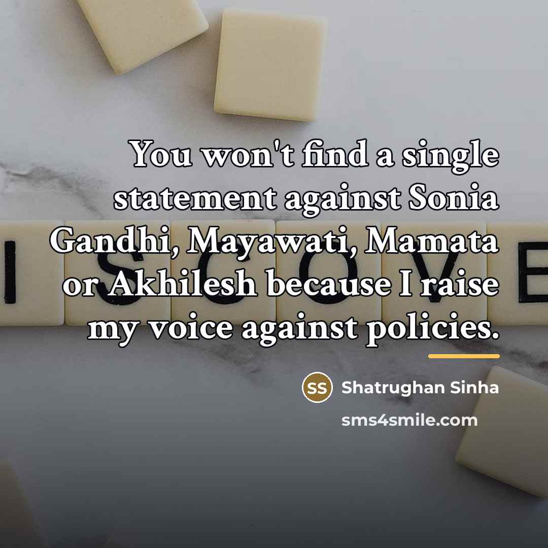 “You won't find a single statement against Sonia Gandhi, Mayawati,…” quote by Shatrughan Sinha