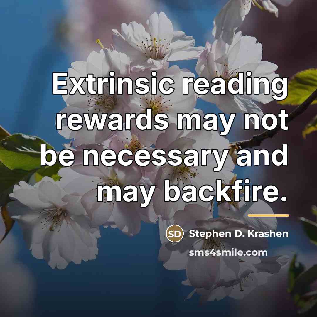“Extrinsic reading rewards may not be necessary and may backfire.…” quote by Stephen D. Krashen