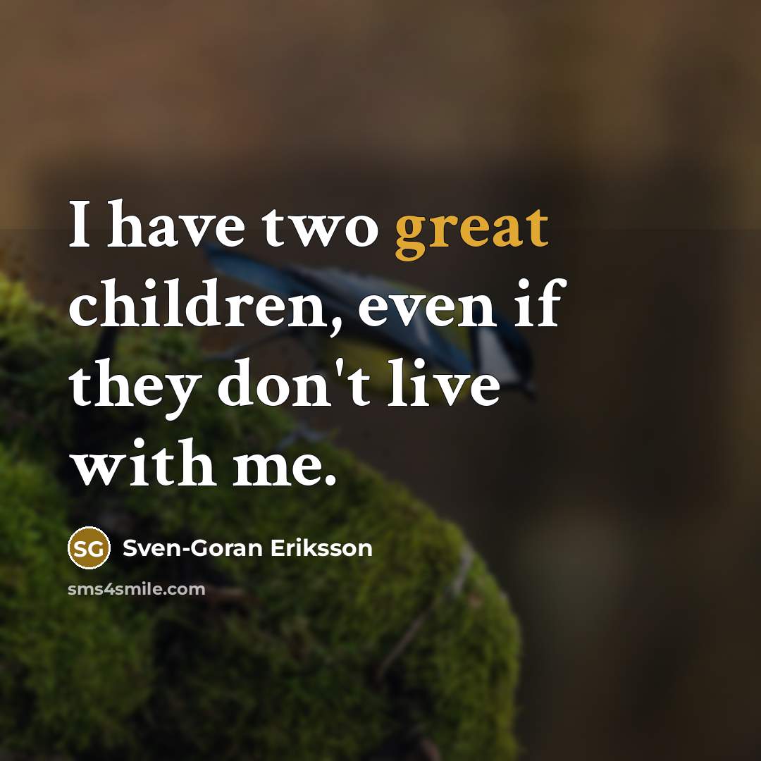 “I have two great children, even if they don't live…” quote by Sven-Goran Eriksson
